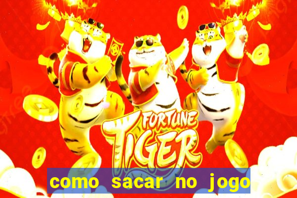 como sacar no jogo do tigrinho